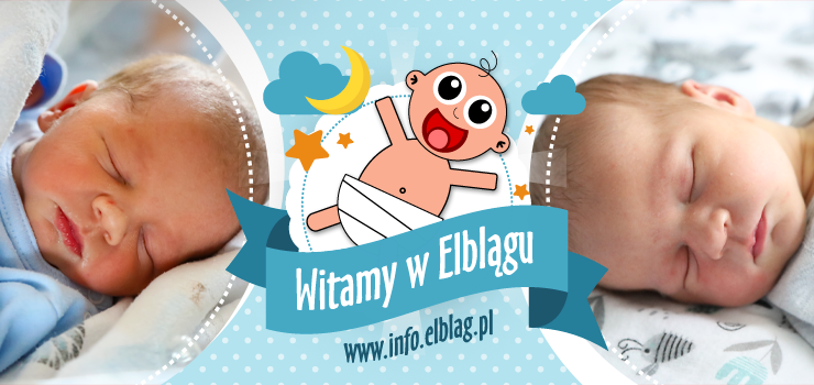 Witamy w Elblągu: Marcelinę, Aleksandra, Tymona, Zuzannę, Tymoteusza i Cezarego