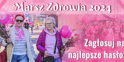 Zag�osuj na najlepsze has�o promuj�ce Marsz Zdrowia!
