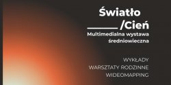  �WIAT�O/CIE�. Multimedialna wystawa �redniowieczna oraz warsztaty rodzinne