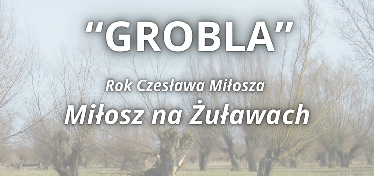 Miłosz na Żuławach. Projekt "Grobla" przybliży epizod z biografii poety