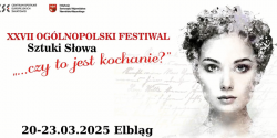 XXVII edycja Og�lnopolskiego Festiwalu Sztuki S�owa „...czy to jest kochanie?” – festiwal pe�en emocji i inspiracji