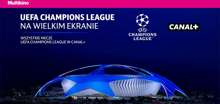 UEFA CHAMPIONS LEAGUE 2024/2025 od CANAL+ na wielkim ekranie w Multikinie.