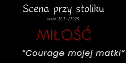 Scena przy stoliku „Courage mojej matki” ju niebawem 