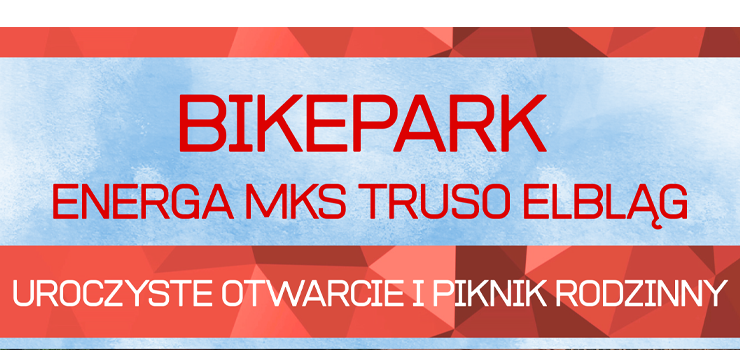 Otwarcie BikeParku Energa MKS Truso Elblg ju niebawem
