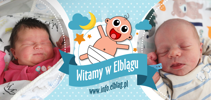 Witamy w Elblągu: Jagodę, Adriannę, Kazimierza, Igę, Lilianę, Wiktora i Marka