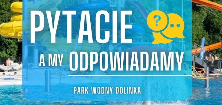 Najczciej zadawane pytania dotyczce Parku Wodnego Dolinka