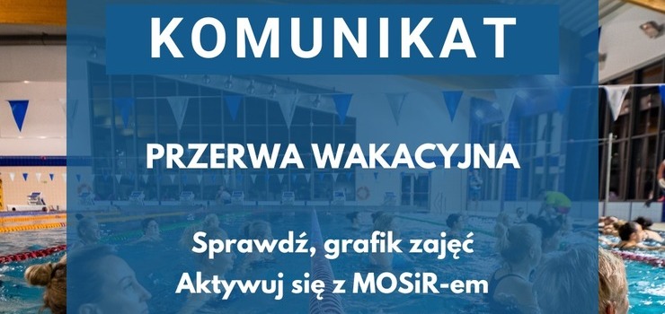 Komunikat odnonie przerwy wakacyjnej MOSiR