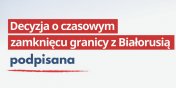 Zamykamy do odwoania granic z Biaorusi!