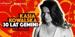 Kasia Kowalska – 30 lat Gemini na fina� - wygraj bilety