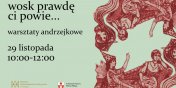 „Wosk prawd� ci powie...”  –  warsztaty andrzejkowe.
