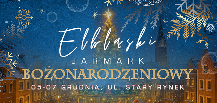 Zblia si Elblski Jarmark Boonarodzeniowy. Zobacz program 