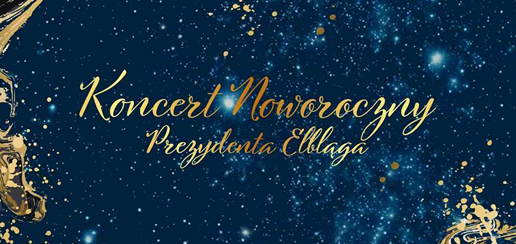 Koncert Noworoczny Prezydenta Elbl�ga. Bezp�atne wej�ci�wki 