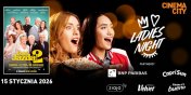 Wiecz�r dla kobiet, czyli Ladies Night teraz w Cinema City Elbl�g!