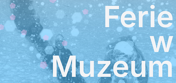 Ferie zimowe w Muzeum Archeologiczno – Historycznym w Elblągu– czas pełen zabawy i kreatywności!