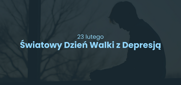 23 lutego – �wiatowy Dzie� Walki z Depresj�