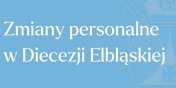 Zmiany personalne w Diecezji Elbl�skiej