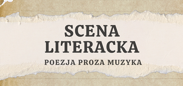 Zapraszamy na prezentacj� uczestnik�w Sceny Literackiej! Za bilet symboliczna z�ot�wka