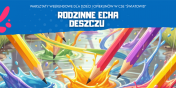 Rodzinne Echa Deszczu – kolejne warsztaty rodzinne w CSE „�wiatowid”