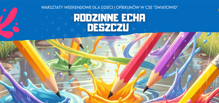 Rodzinne Echa Deszczu – kolejne warsztaty rodzinne w CSE „�wiatowid”