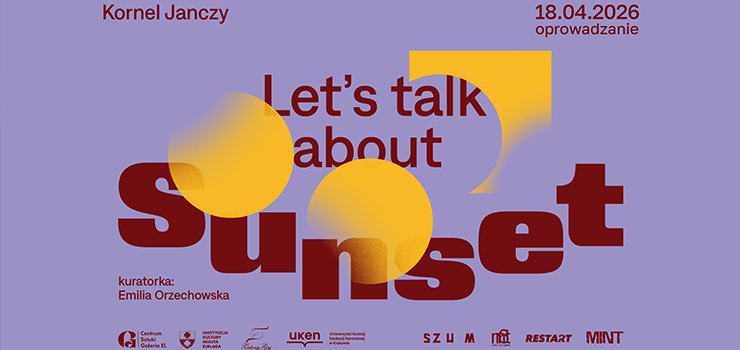 Oprowadzanie kuratorskie po wystawie indywidualnej „Let’s talk about Sunset” Kornela Janczego