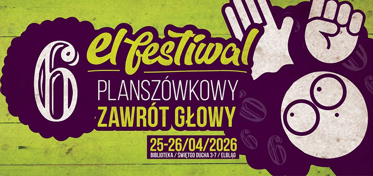 El-Festiwal Planszówkowy Zawrót Głowy! Szósta edycja, jeszcze większa przygoda!