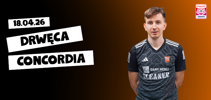 Concordia zagra o punkty z Drw�c� (transmisja)