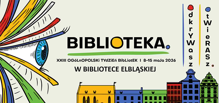 Otwierasz. Odkrywasz. Tydzie� Bibliotek w Bibliotece Elbl�skiej