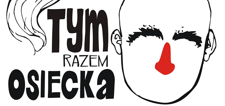 Przed nami 326. Premiera - spektakl "Tym razem Osiecka" w re�yserii Magdaleny Smalary