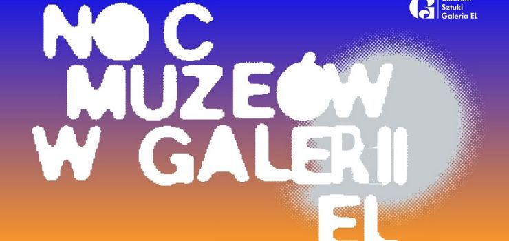 Noc Muzeów w Galerii EL