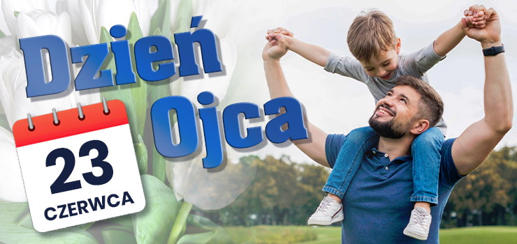  Dzi� Dzie� Ojca. Wszystkim sk�adamy najlepsze �yczenia 
