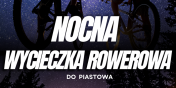 Nocna wycieczka do Piastowa