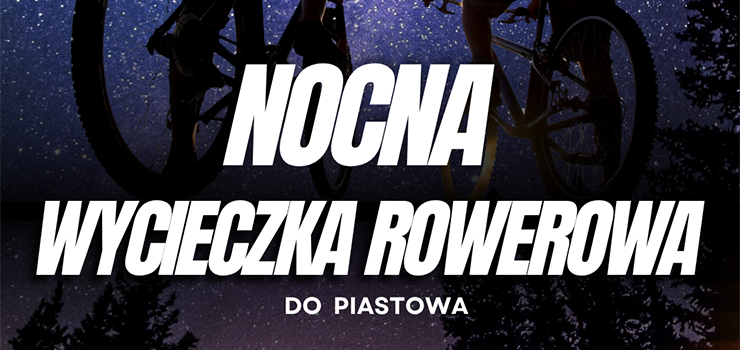 Nocna wycieczka do Piastowa