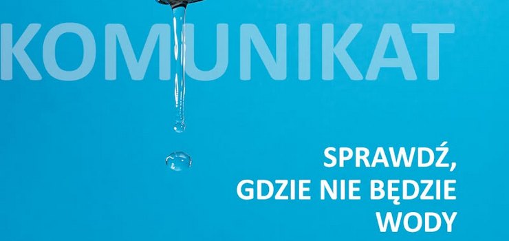 Przerwa w dostawie wody. Wiemy, gdzie i kiedy