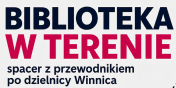 Biblioteka w terenie - spacer z przewodnikiem po dzielnicy Winnica