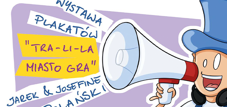 „TRA-LI-LA MIASTO GRA”– wystawa plakatów Jarek& Josefine Polański.