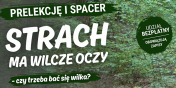 Strach ma wilcze oczy – czy trzeba ba� si� wilka? | Prelekcja i spacer przyrodniczy