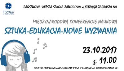 "Sztuka-edukacja-nowe wyzwania". Midzynarodowa konferencja naukowa PWSZ w Elblgu