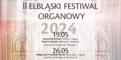 Przed nami II Elblski Festiwal Organowy. Dzi pierwszy koncert
